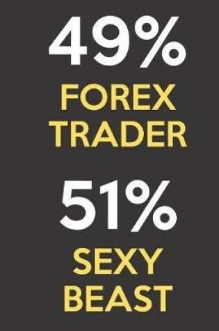 Cover of 49 Percent Forex Trader 51 Percent Sexy Beast