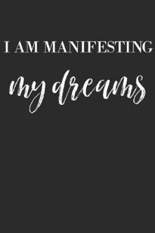 Cover of I Am Manifesting My Dreams