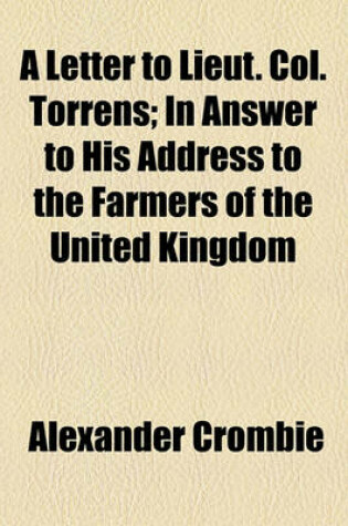 Cover of A Letter to Lieut. Col. Torrens; In Answer to His Address to the Farmers of the United Kingdom
