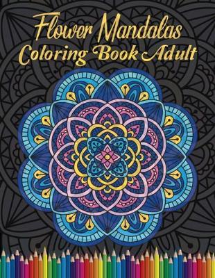 Book cover for Flower Mandalas Coloring Book Adult