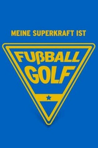 Cover of Meine Superkraft ist Fußballgolf