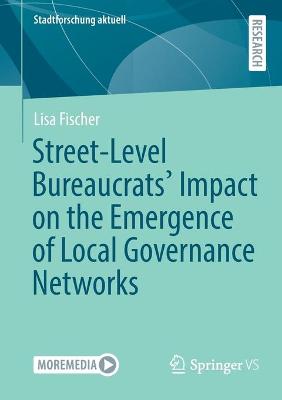 Cover of Street-Level Bureaucrats' Impact on the Emergence of Local Governance Networks