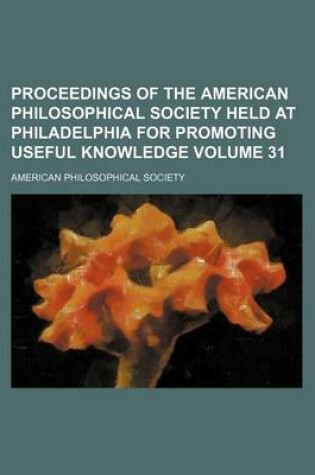 Cover of Proceedings of the American Philosophical Society Held at Philadelphia for Promoting Useful Knowledge Volume 31