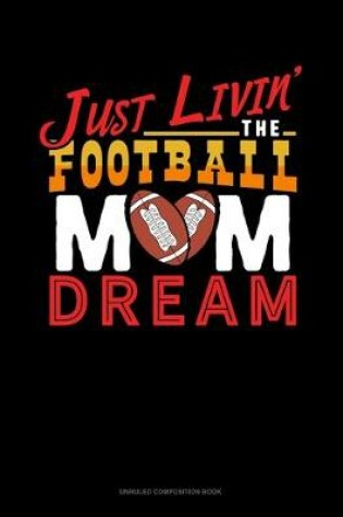Cover of Just Livin' The Football Mom Dream
