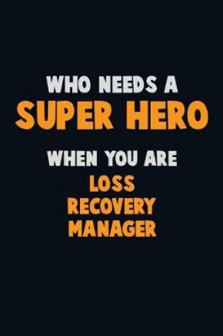 Cover of Who Need A SUPER HERO, When You Are Loss Recovery Manager