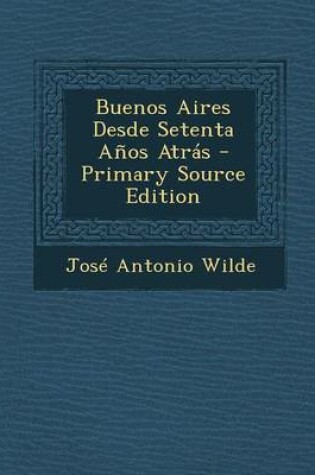 Cover of Buenos Aires Desde Setenta Anos Atras