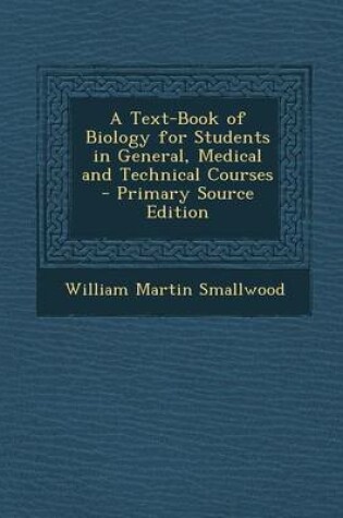 Cover of A Text-Book of Biology for Students in General, Medical and Technical Courses - Primary Source Edition