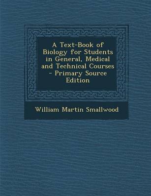 Book cover for A Text-Book of Biology for Students in General, Medical and Technical Courses - Primary Source Edition