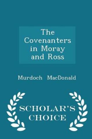 Cover of The Covenanters in Moray and Ross - Scholar's Choice Edition