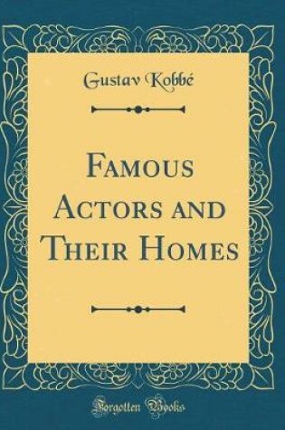Cover of Famous Actors and Their Homes (Classic Reprint)