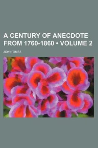 Cover of A Century of Anecdote from 1760-1860 (Volume 2)