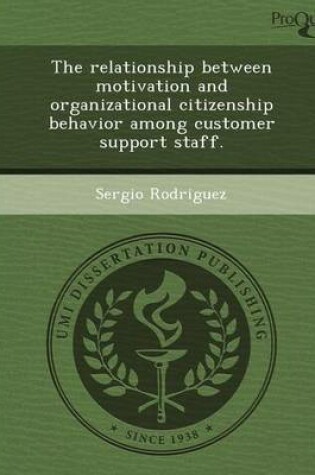 Cover of The Relationship Between Motivation and Organizational Citizenship Behavior Among Customer Support Staff