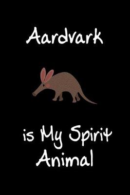Book cover for Aardvark is My Spirit Animal