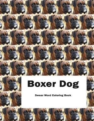 Book cover for Boxer Dog Swear Word Coloring Book