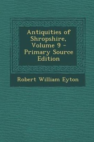 Cover of Antiquities of Shropshire, Volume 9 - Primary Source Edition