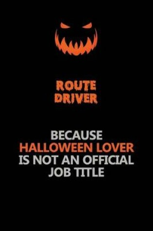 Cover of Route Driver Because Halloween Lover Is Not An Official Job Title