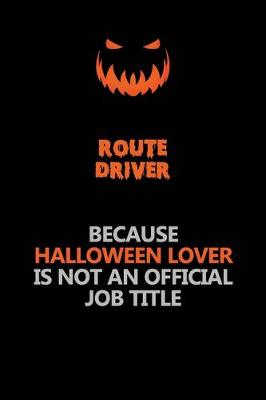 Book cover for Route Driver Because Halloween Lover Is Not An Official Job Title