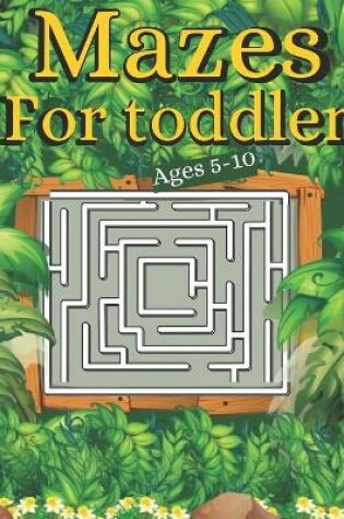 Cover of Mazes For toddler Ages 5-10