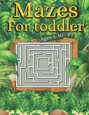 Book cover for Mazes For toddler Ages 5-10