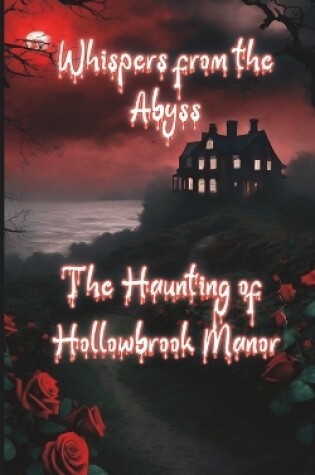 Cover of Whispers from the Abyss - The Haunting of Hollowbrook Manor