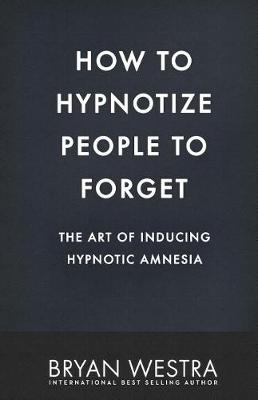 Book cover for How To Hypnotize People To Forget