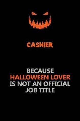 Cover of Cashier Because Halloween Lover Is Not An Official Job Title