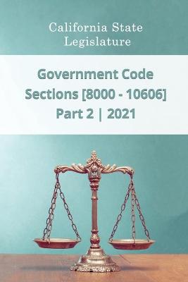 Book cover for Government Code 2021 - Part 2 - Sections [8000 - 10606]