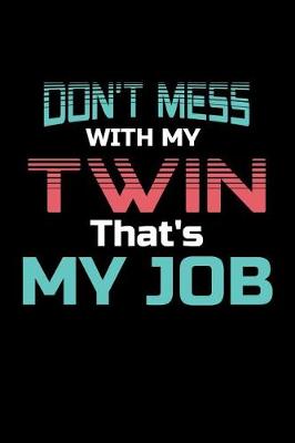 Book cover for Don't Mess With My Twin That's My Job