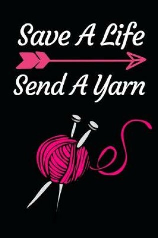 Cover of Save A Life Send A Yarn