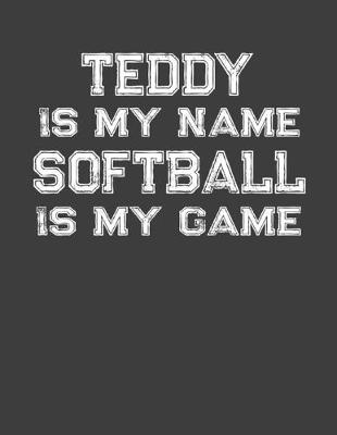 Book cover for Teddy Is My Name Softball Is My Game