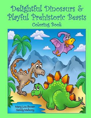 Book cover for Delightful Dinosaurs & Playful Prehistoric Beasts Coloring Book