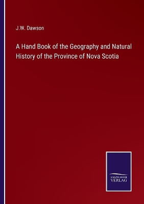 Book cover for A Hand Book of the Geography and Natural History of the Province of Nova Scotia