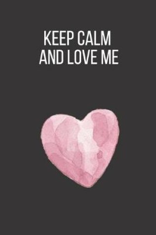 Cover of Keep Calm and Love Me