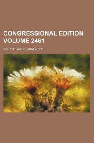 Cover of Congressional Edition Volume 2461