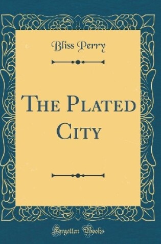 Cover of The Plated City (Classic Reprint)