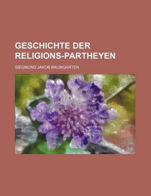 Book cover for Geschichte Der Religions-Partheyen