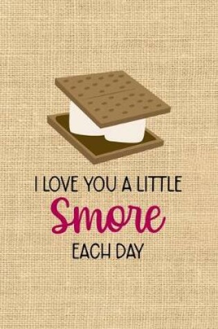 Cover of I Love You A Little Smore Each Day