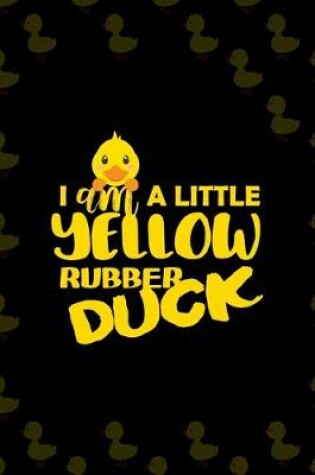 Cover of I Am A Little Yellow Rubber Duck