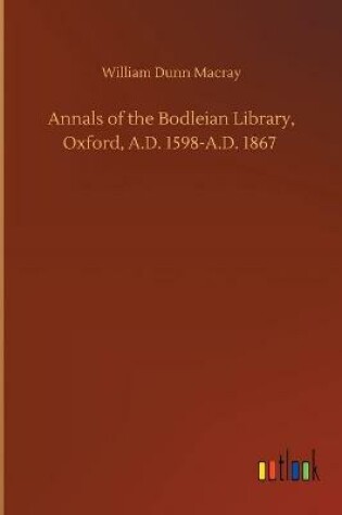 Cover of Annals of the Bodleian Library, Oxford, A.D. 1598-A.D. 1867