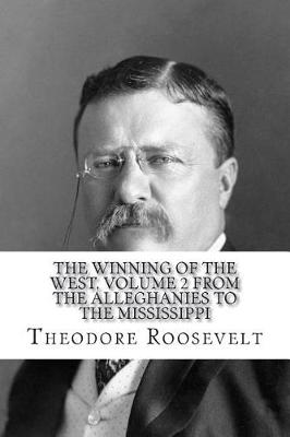 Book cover for The Winning of the West, Volume 2 From the Alleghanies to the Mississippi