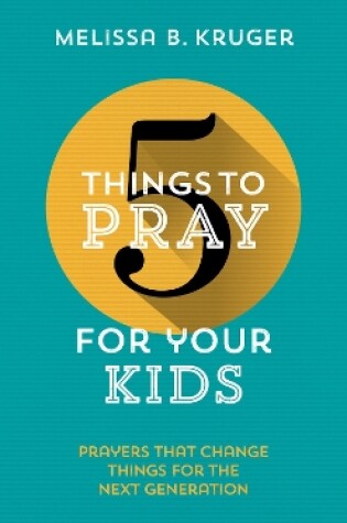 Cover of 5 Things to Pray for Your Kids