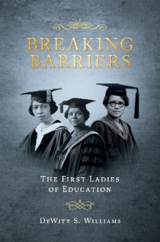 Cover of Breaking Barriers: The First Ladies of Education