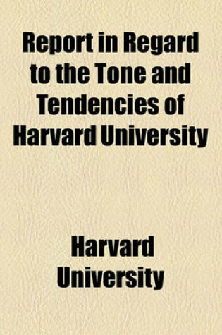 Cover of Report in Regard to the Tone and Tendencies of Harvard University