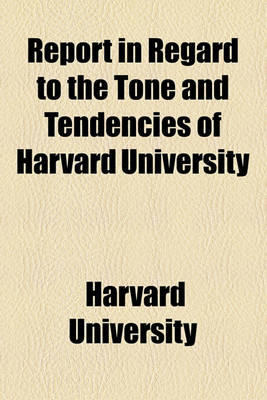 Book cover for Report in Regard to the Tone and Tendencies of Harvard University