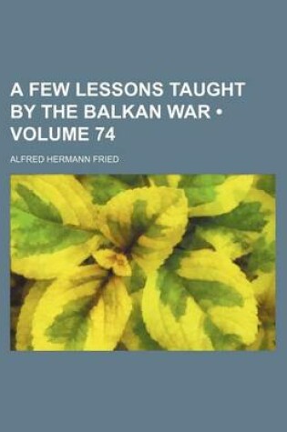 Cover of A Few Lessons Taught by the Balkan War (Volume 74)