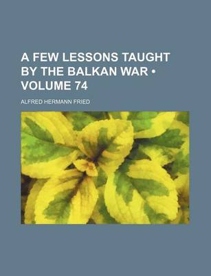 Book cover for A Few Lessons Taught by the Balkan War (Volume 74)