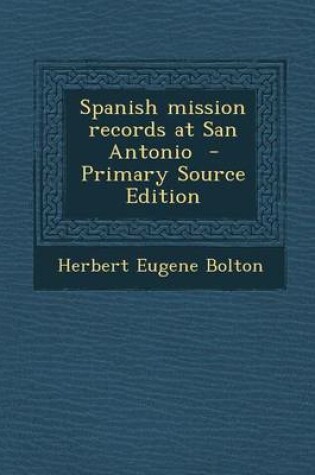 Cover of Spanish Mission Records at San Antonio - Primary Source Edition