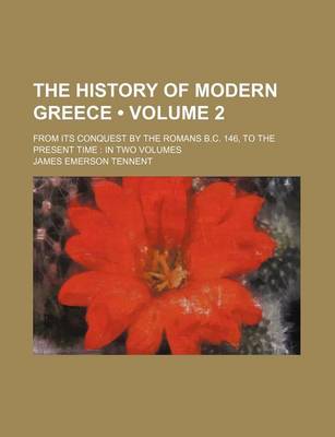 Book cover for The History of Modern Greece (Volume 2); From Its Conquest by the Romans B.C. 146, to the Present Time in Two Volumes