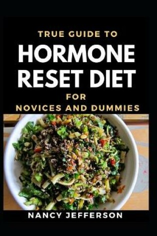 Cover of True Guide To Hormone Reset Diet Novices And Dummies