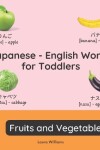 Book cover for Japanese - English Words for Toddlers - Fruits and Vegetables